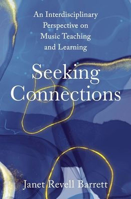 Seeking Connections: An Interdisciplinary Perspective on Music Teaching and Learning