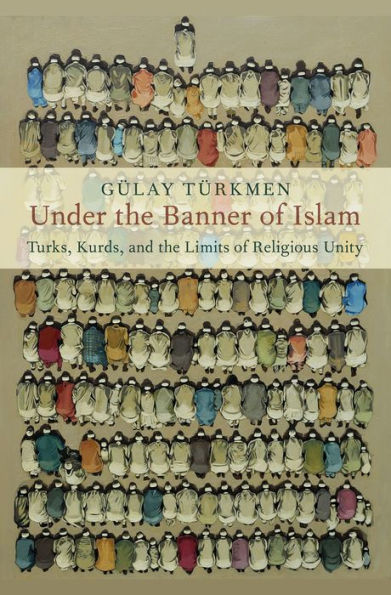 Under the Banner of Islam: Turks, Kurds, and the Limits of Religious Unity