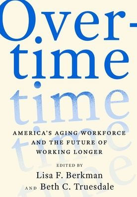 Overtime: America's Aging Workforce and the Future of Working Longer