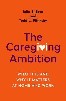 The Caregiving Ambition: What It Is and Why Matters at Home Work