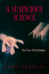 Title: A Suspicious Science: The Uses of Psychology, Author: Rami Gabriel