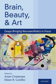 Title: Brain, Beauty, and Art: Essays Bringing Neuroaesthetics into Focus, Author: Anjan Chatterjee