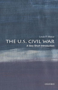 Title: The U.S. Civil War: A Very Short Introduction, Author: Louis P. Masur