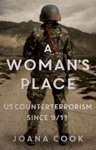 Title: A Woman's Place: US Counterterrorism Since 9/11, Author: Joana Cook