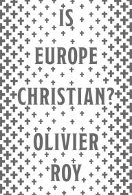 Title: Is Europe Christian?, Author: Olivier Roy