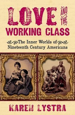 Love and The Working Class: Inner Worlds of Nineteenth Century Americans