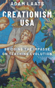 Title: Creationism USA: Bridging the Impasse on Teaching Evolution, Author: Adam Laats