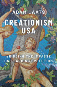 Title: Creationism USA: Bridging the Impasse on Teaching Evolution, Author: Adam Laats