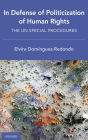 In Defense of Politicization of Human Rights: The UN Special Procedures / Edition 1