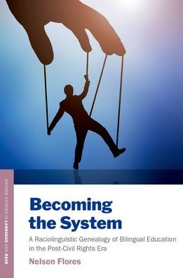 Becoming the System: A Raciolinguistic Genealogy of Bilingual Education Post-Civil Rights Era