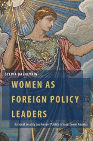 Title: Women as Foreign Policy Leaders: National Security and Gender Politics in Superpower America, Author: Sylvia Bashevkin