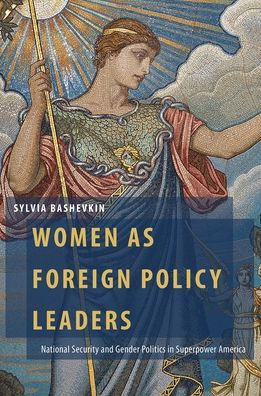 Women as Foreign Policy Leaders: National Security and Gender Politics Superpower America