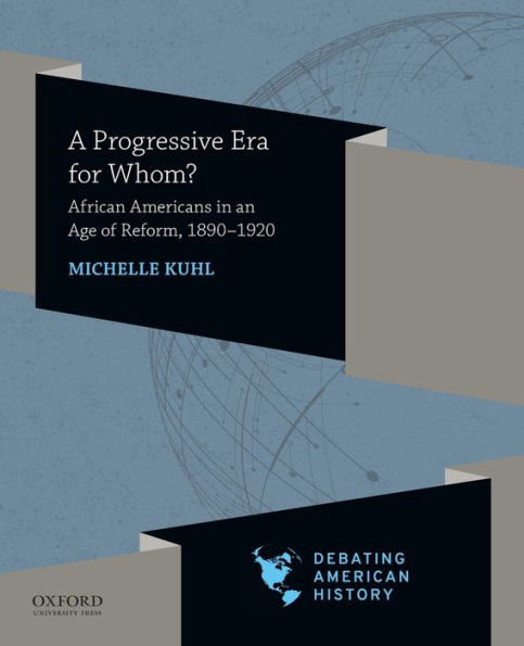 A Progressive Era for Whom?: African Americans in an Age of Reform, 1890-1920