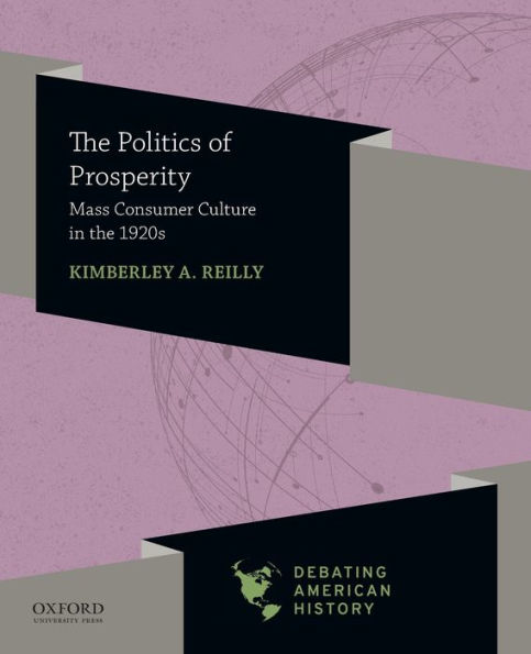 The Politics of Prosperity: Mass Consumer Culture in the 1920s