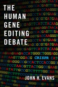 Title: The Human Gene Editing Debate, Author: John H. Evans