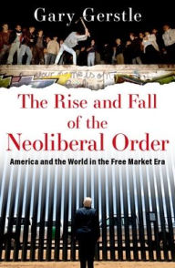 Free audiobook downloads mp3 The Rise and Fall of the Neoliberal Order: America and the World in the Free Market Era by Gary Gerstle