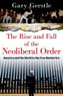 The Rise and Fall of the Neoliberal Order: America and the World in the Free Market Era
