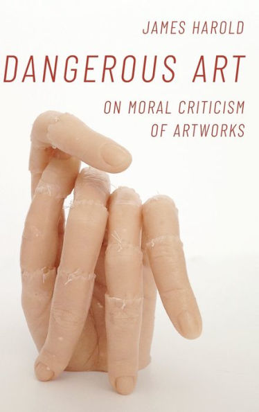 Dangerous Art: On Moral Criticisms of Artwork