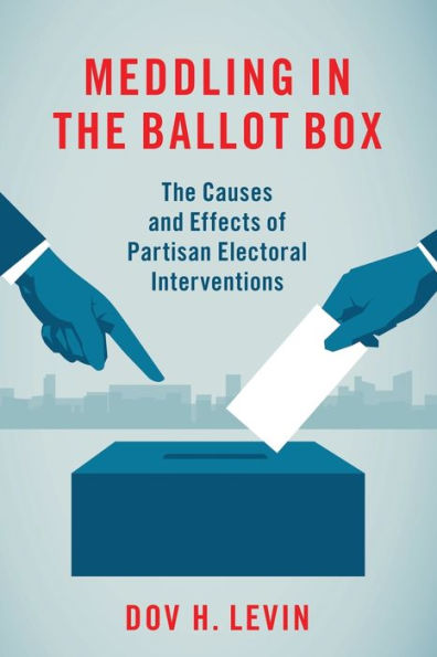 Meddling The Ballot Box: Causes and Effects of Partisan Electoral Interventions