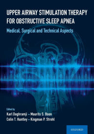 Title: Upper Airway Stimulation Therapy for Obstructive Sleep Apnea: Medical, Surgical, and Technical Aspects, Author: Karl Doghramji
