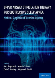 Title: Upper Airway Stimulation Therapy for Obstructive Sleep Apnea: Medical, Surgical, and Technical Aspects, Author: Karl Doghramji