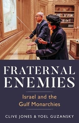 Fraternal Enemies: Israel and the Gulf Monarchies