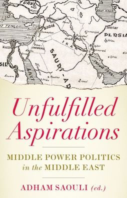 Unfulfilled Aspirations: Middle Power Politics in the Middle East