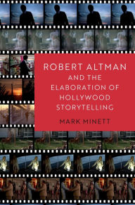 Title: Robert Altman and the Elaboration of Hollywood Storytelling, Author: Mark Minett