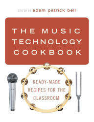 Free downloads ebook The Music Technology Cookbook: Ready-Made Recipes for the Classroom