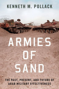 Online book download free pdf Armies of Sand: The Past, Present, and Future of Arab Military Effectiveness 9780197524640 by Kenneth M. Pollack ePub iBook English version