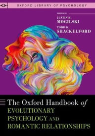 Title: The Oxford Handbook of Evolutionary Psychology and Romantic Relationships, Author: Justin K. Mogilski