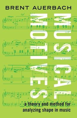 Musical Motives: A Theory and Method for Analyzing Shape Music