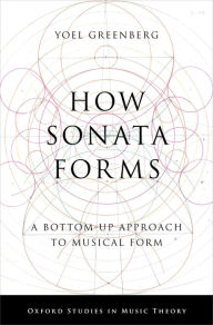 Title: How Sonata Forms: A Bottom-Up Approach to Musical Form, Author: Yoel Greenberg