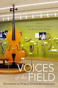 Title: Voices of the Field: Pathways in Public Ethnomusicology, Author: León F. García Corona