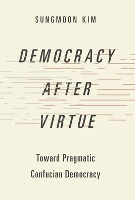 Democracy after Virtue: Toward Pragmatic Confucian