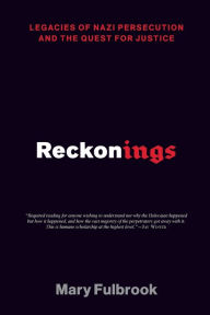 Title: Reckonings: Legacies of Nazi Persecution and the Quest for Justice, Author: Mary Fulbrook