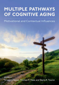 Title: Multiple Pathways of Cognitive Aging: Motivational and Contextual Influences, Author: Grzegorz Sedek