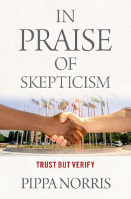 Title: In Praise of Skepticism: Trust but Verify, Author: Pippa Norris