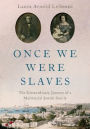 Once We Were Slaves: The Extraordinary Journey of a Multi-Racial Jewish Family