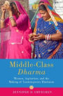 Middle-Class Dharma: Women, Aspiration, and the Making of Contemporary Hinduism