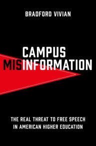 Title: Campus Misinformation: The Real Threat to Free Speech in American Higher Education, Author: Bradford Vivian