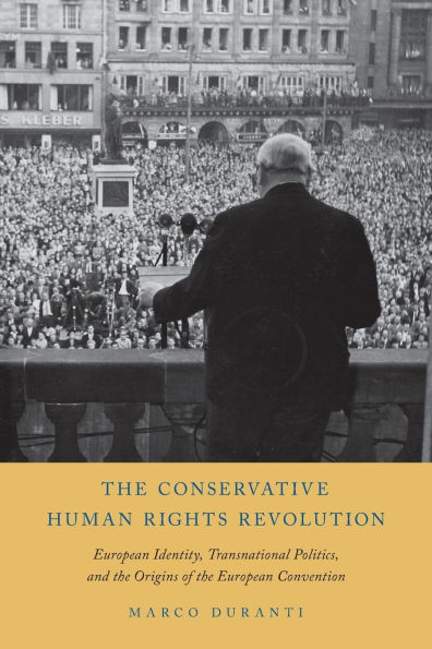 The Conservative Human Rights Revolution: European Identity, Transnational Politics, and the Origins of the European Convention