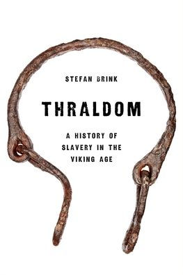 Thraldom: A History of Slavery in the Viking Age