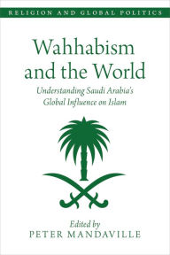 Title: Wahhabism and the World: Understanding Saudi Arabia's Global Influence on Islam, Author: Peter Mandaville