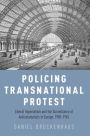 Policing Transnational Protest: Liberal Imperialism and the Surveillance of Anticolonialists in Europe, 1905-1945