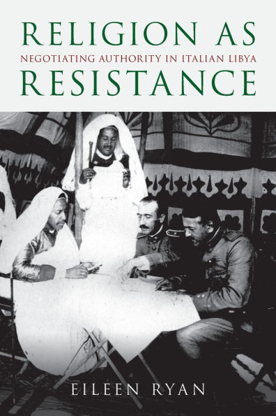 Religion as Resistance: Negotiating Authority Italian Libya