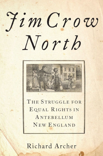 Jim Crow North: The Struggle for Equal Rights Antebellum New England