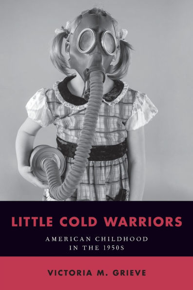 Little Cold Warriors: American Childhood the 1950s