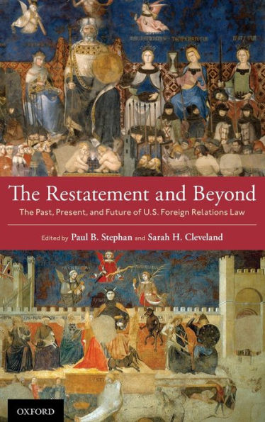 The Restatement and Beyond: Past, Present, Future of U.S. Foreign Relations Law