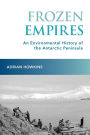 Frozen Empires: An Environmental History of the Antarctic Peninsula